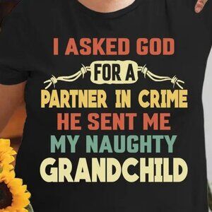 I Asked God For A Partner In Crime He Sent Me Tshirt